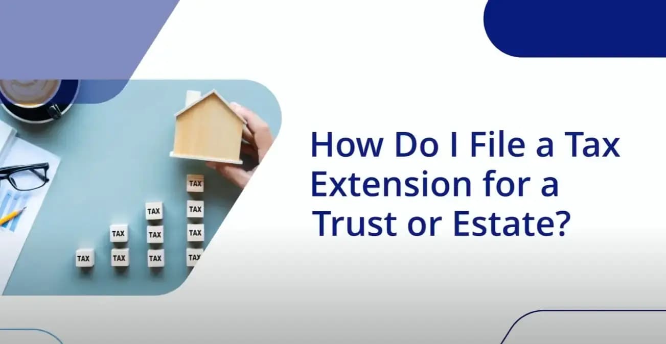learn how to file a tax extension for a trust or estate