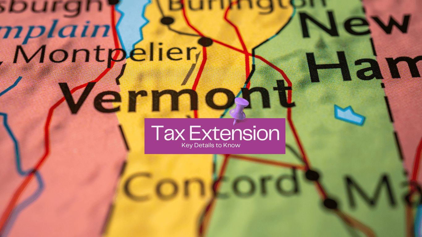 Vermont Map with a post it over it is stating Tax Extension Details to know